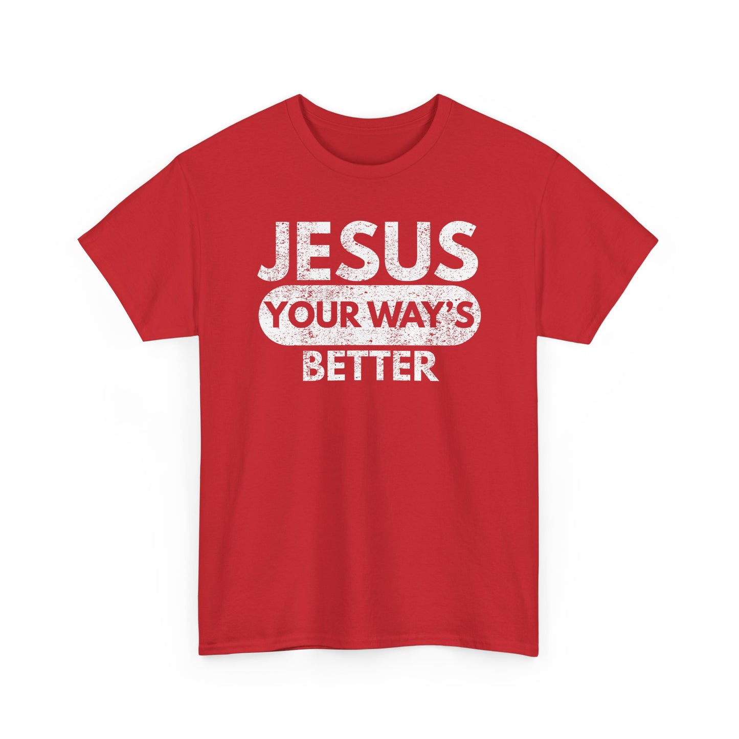 Jesus Your Way's Better T-Shirt