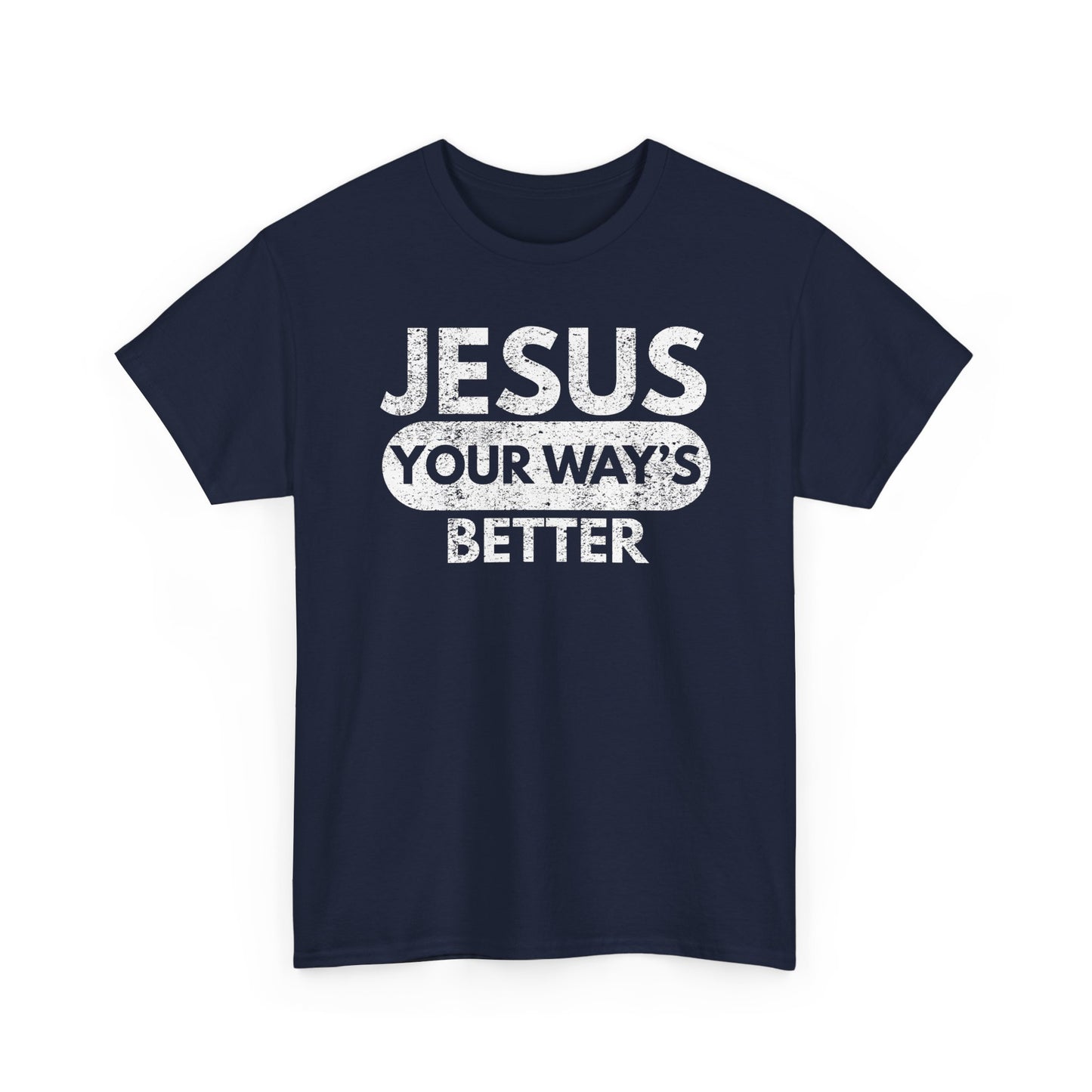 Jesus Your Way's Better T-Shirt