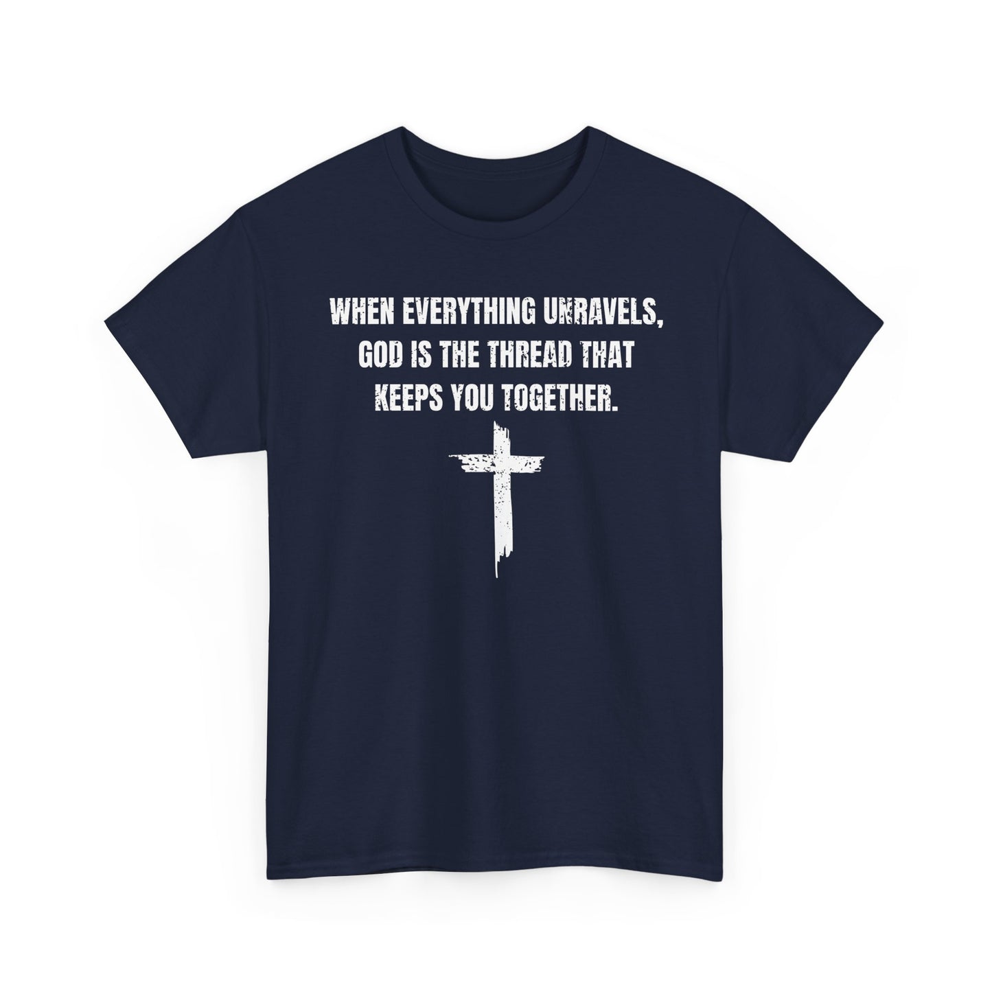 When Everything Unravels, God Is The Thread That Keeps You Together. T-Shirt