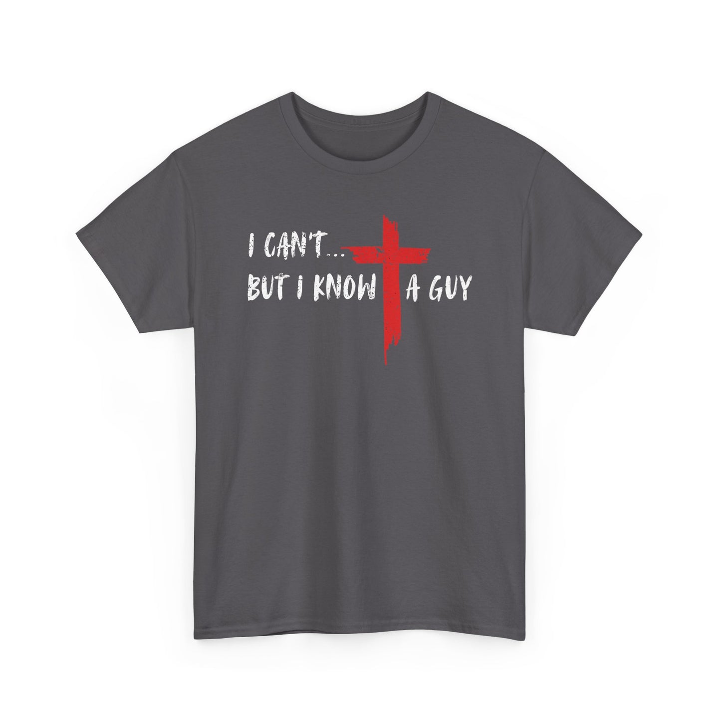 I Can't...But I Know A Guy. T-Shirt