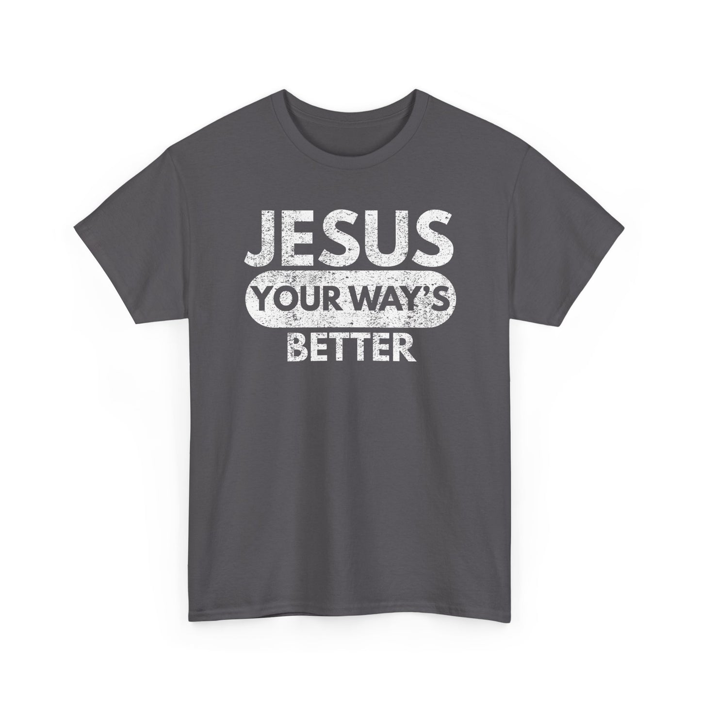Jesus Your Way's Better T-Shirt
