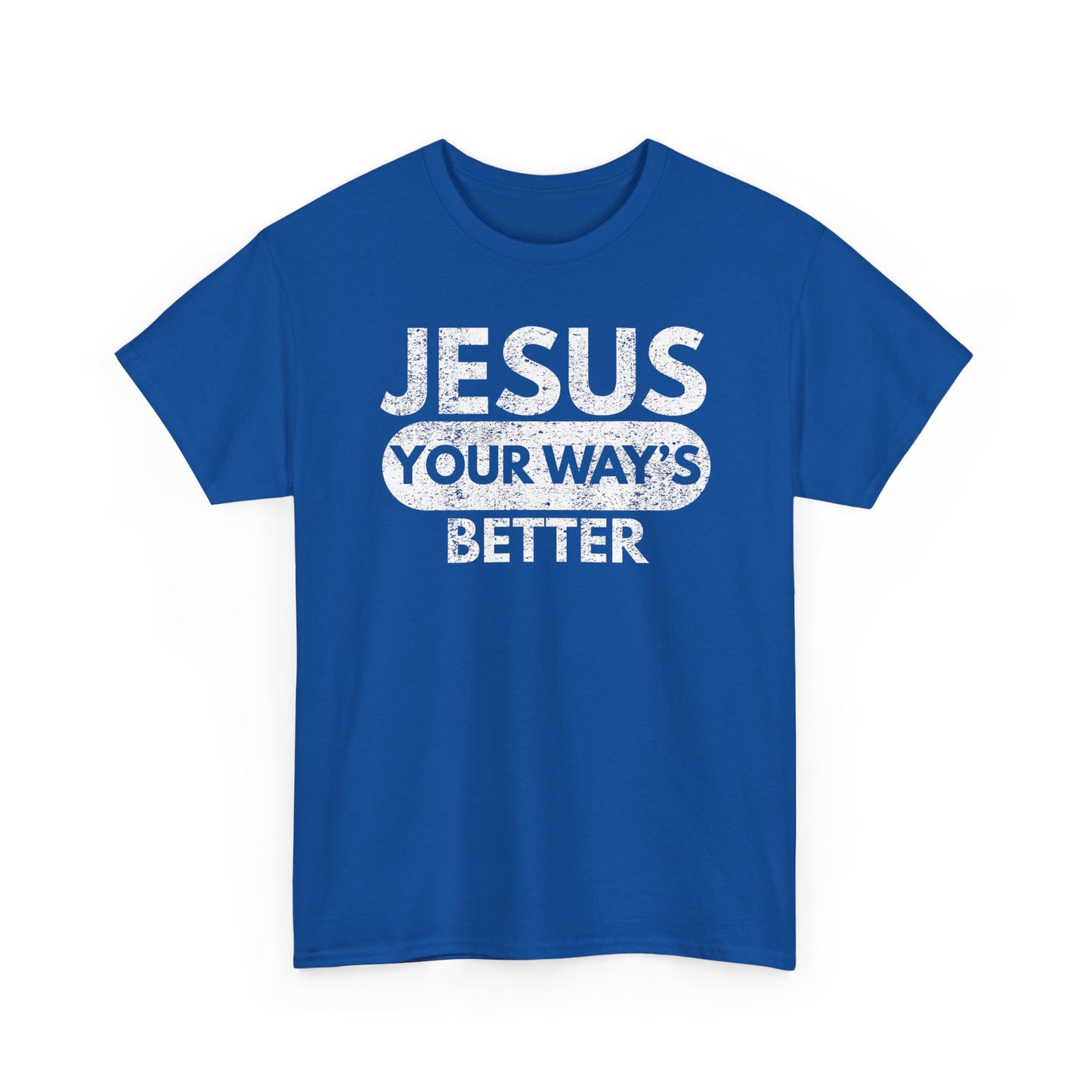 Jesus Your Way's Better T-Shirt