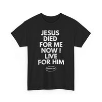 Load image into Gallery viewer, Jesus Died For Me Now I Live For Him T-Shirt

