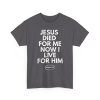 Load image into Gallery viewer, Jesus Died For Me Now I Live For Him T-Shirt
