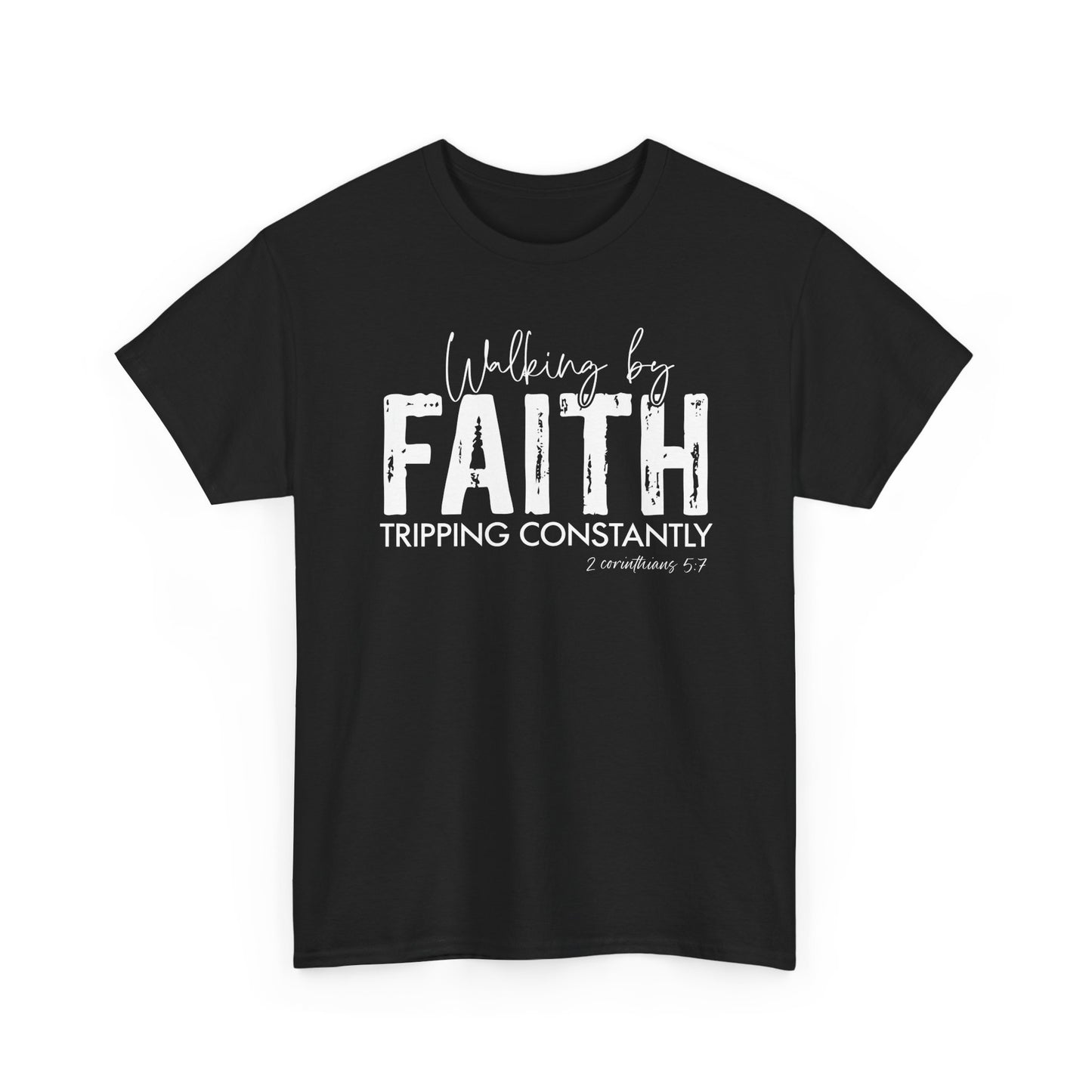 Walking By Faith. Tripping Constantly. T-Shirt