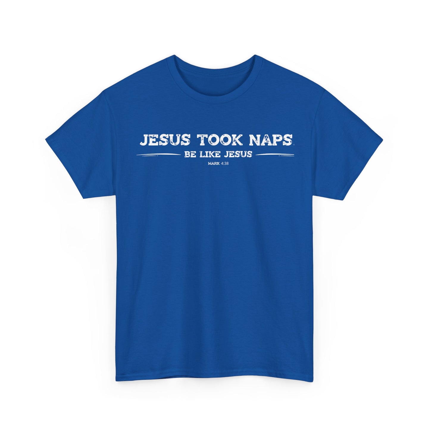 Jesus Took Naps. Be Like Jesus. T-Shirt