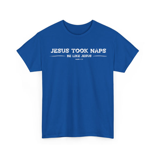 Jesus Took Naps. Be Like Jesus. T-Shirt