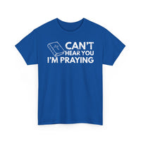 Load image into Gallery viewer, Can&#39;t Hear You I&#39;m Praying T-Shirt
