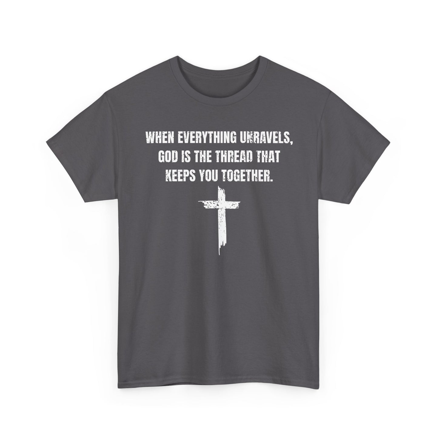 When Everything Unravels, God Is The Thread That Keeps You Together. T-Shirt