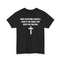 Load image into Gallery viewer, When Everything Unravels, Jesus Is The Thread That Keeps You Together. T-Shirt
