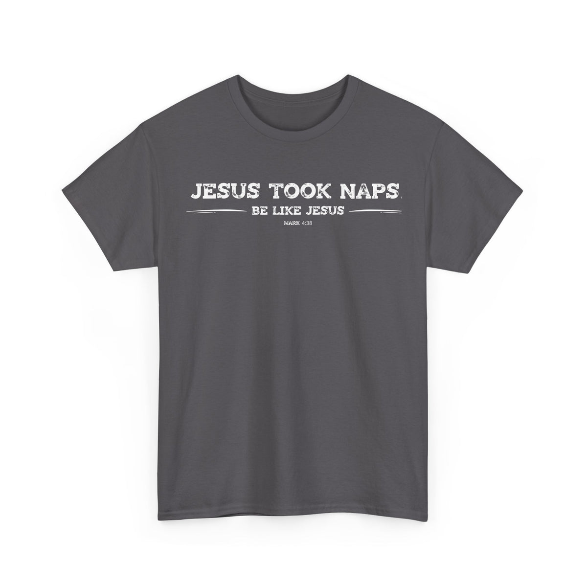 Jesus Took Naps. Be Like Jesus. T-Shirt