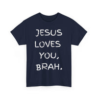 Load image into Gallery viewer, Jesus Loves You, Brah. T-Shirt
