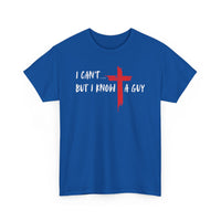 Load image into Gallery viewer, I Can&#39;t...But I Know A Guy. T-Shirt
