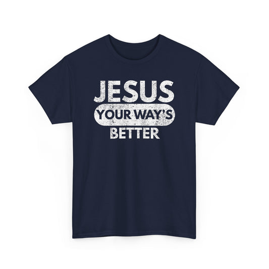 Jesus Your Way's Better T-Shirt