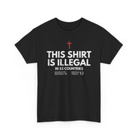 Load image into Gallery viewer, This Shirt Is Illegal In 53 Countries T-Shirt
