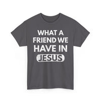 Load image into Gallery viewer, What A Friend We Have In Jesus T-Shirt
