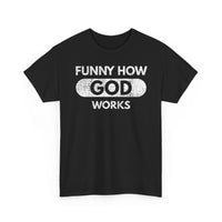 Load image into Gallery viewer, Funny How God Works T-Shirt
