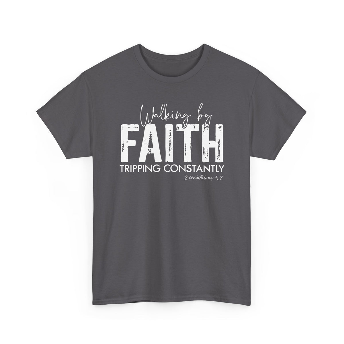 Walking By Faith. Tripping Constantly. T-Shirt