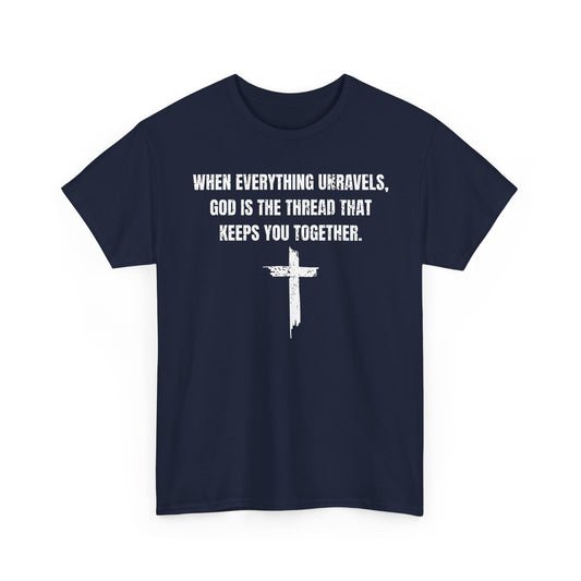 When Everything Unravels, God Is The Thread That Keeps You Together. T-Shirt