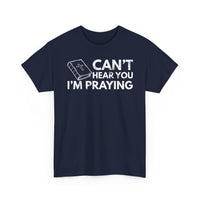 Load image into Gallery viewer, Can&#39;t Hear You I&#39;m Praying T-Shirt
