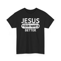 Load image into Gallery viewer, Jesus Your Way&#39;s Better T-Shirt
