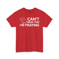 Load image into Gallery viewer, Can&#39;t Hear You I&#39;m Praying T-Shirt
