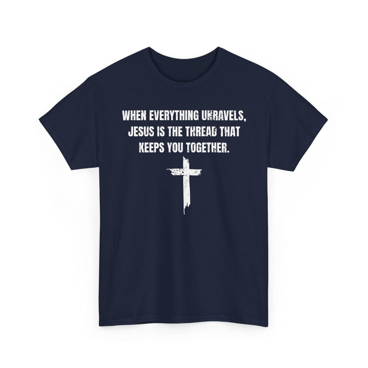 When Everything Unravels, Jesus Is The Thread That Keeps You Together. T-Shirt