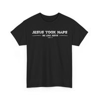 Load image into Gallery viewer, Jesus Took Naps. Be Like Jesus. T-Shirt
