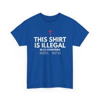 Load image into Gallery viewer, This Shirt Is Illegal In 53 Countries T-Shirt
