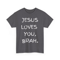 Load image into Gallery viewer, Jesus Loves You, Brah. T-Shirt
