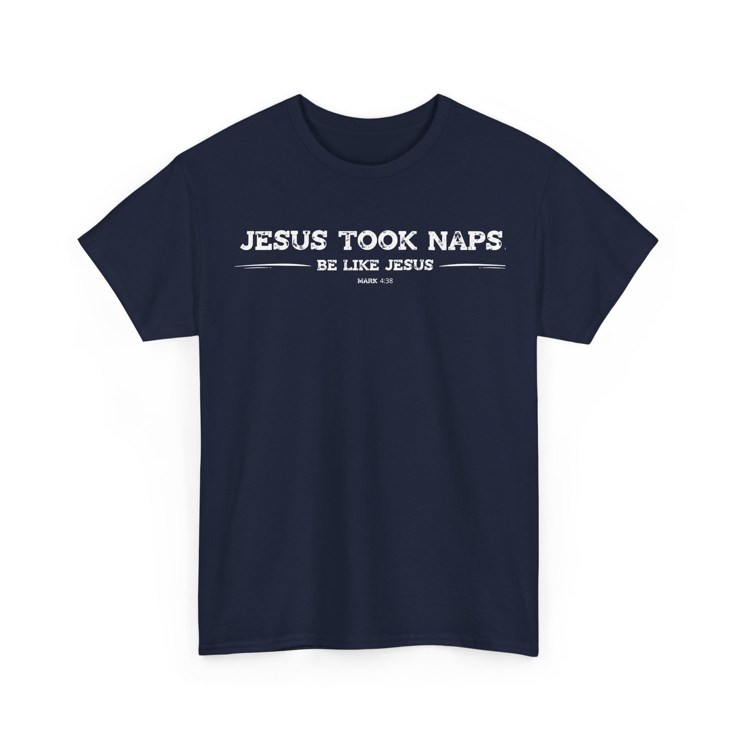 Jesus Took Naps. Be Like Jesus. T-Shirt