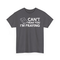 Load image into Gallery viewer, Can&#39;t Hear You I&#39;m Praying T-Shirt
