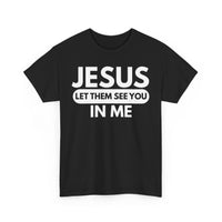 Load image into Gallery viewer, Jesus Let Them See You In Me T-Shirt
