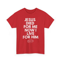 Load image into Gallery viewer, Jesus Died For Me Now I Live For Him T-Shirt
