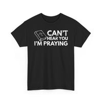 Load image into Gallery viewer, Can&#39;t Hear You I&#39;m Praying T-Shirt
