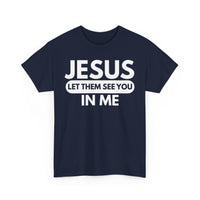 Load image into Gallery viewer, Jesus Let Them See You In Me T-Shirt
