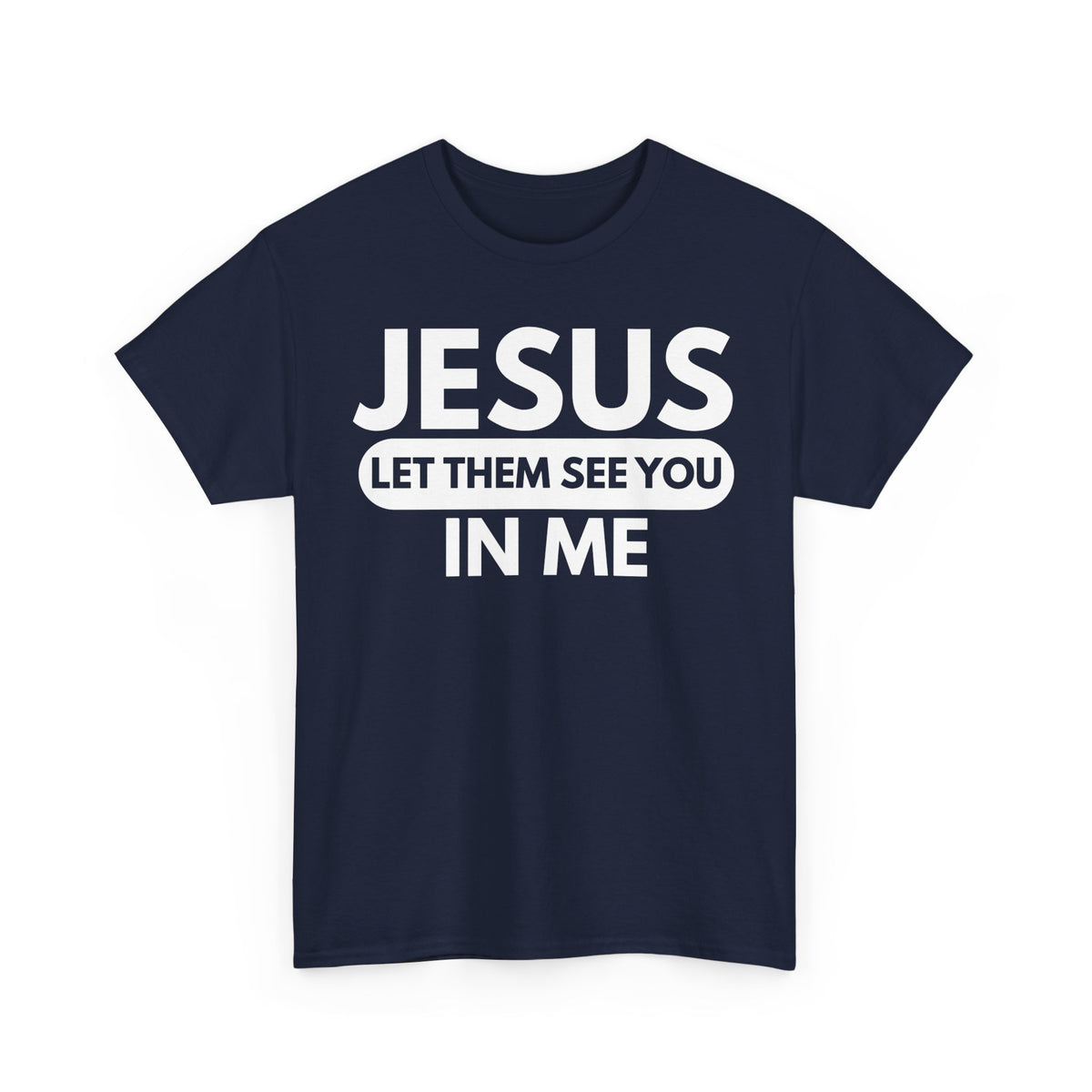 Jesus Let Them See You In Me T-Shirt