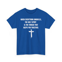 Load image into Gallery viewer, When Everything Unravels, The Holy Spirit Is The Thread That Keeps You Together. T-Shirt
