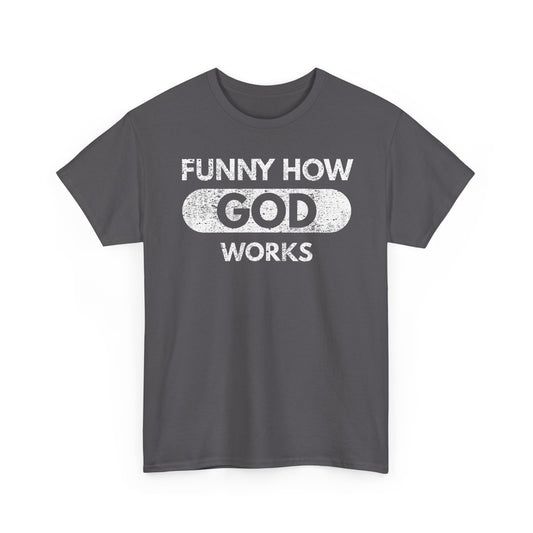 Funny How God Works T-Shirt