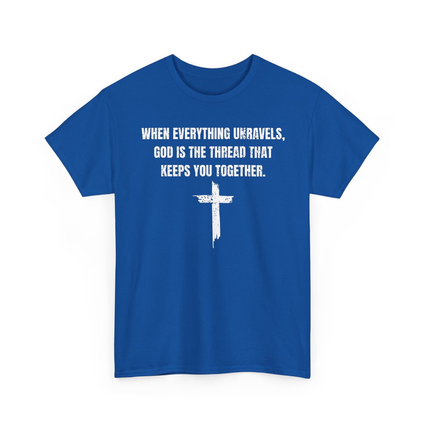 When Everything Unravels, God Is The Thread That Keeps You Together. T-Shirt