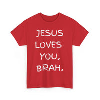 Load image into Gallery viewer, Jesus Loves You, Brah. T-Shirt
