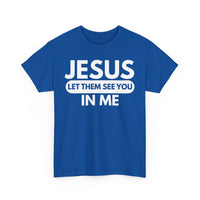 Load image into Gallery viewer, Jesus Let Them See You In Me T-Shirt
