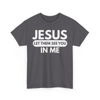 Load image into Gallery viewer, Jesus Let Them See You In Me T-Shirt
