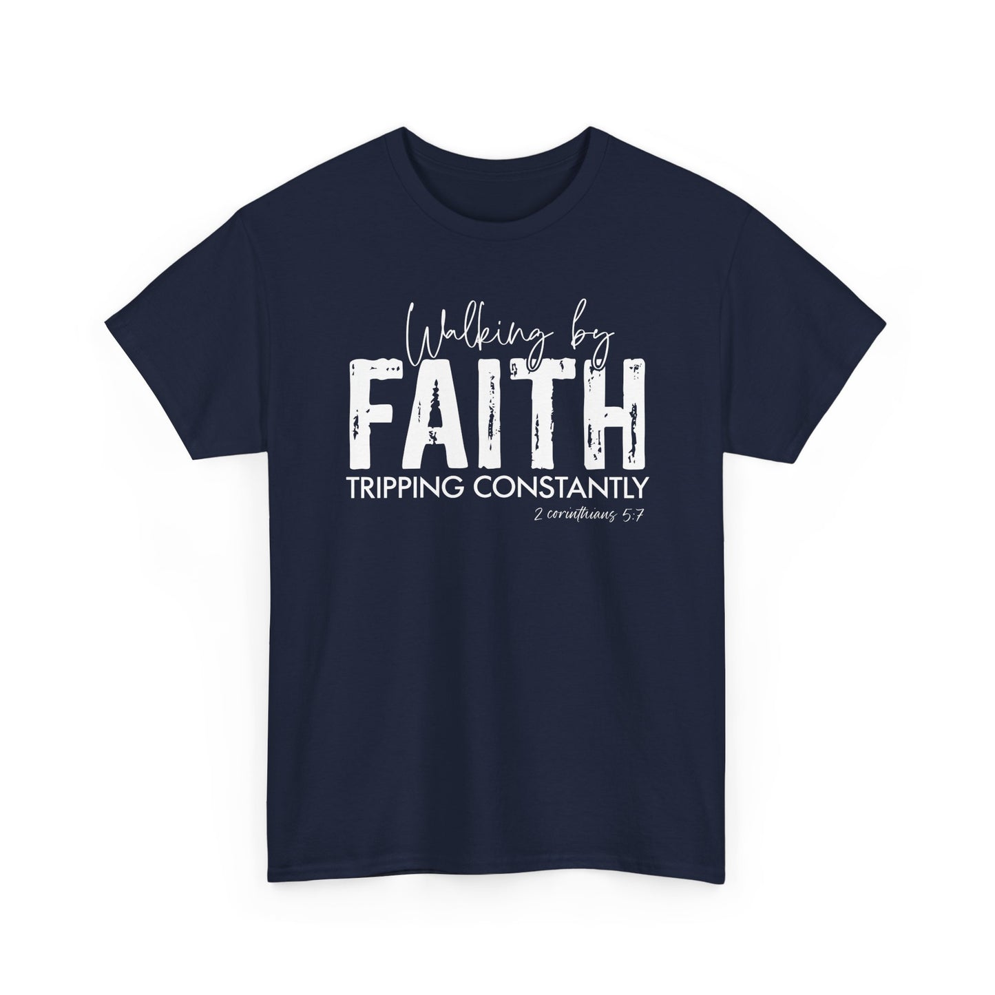 Walking By Faith. Tripping Constantly. T-Shirt