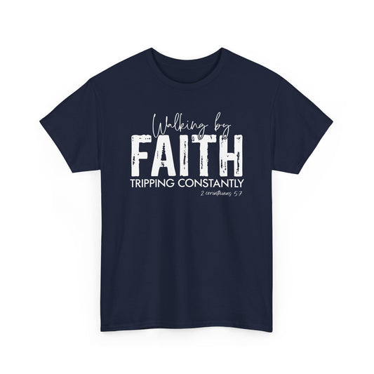 Walking By Faith. Tripping Constantly. T-Shirt
